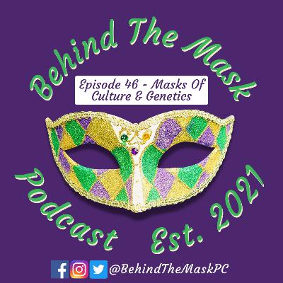 Episode 46 - Masks Of Culture & Genetics