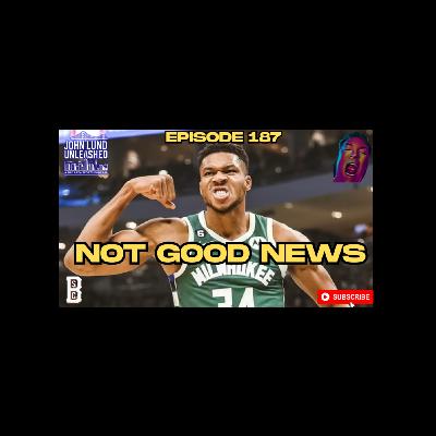 JOHN LUND UNLEASHED EPISODE 187: NOT GOOD NEWS FOR WARRIORS FROM GIANNIS?