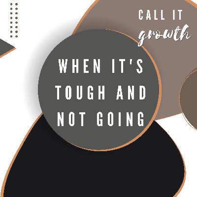 When it's tough and not going | Call It Growth Episode 4 When it's tough and not going | Call It Growth Episode 4