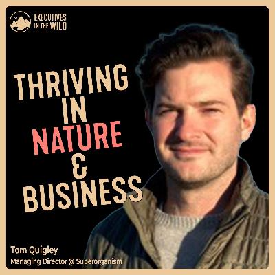 Tom Quigley: Thriving in Nature and Business