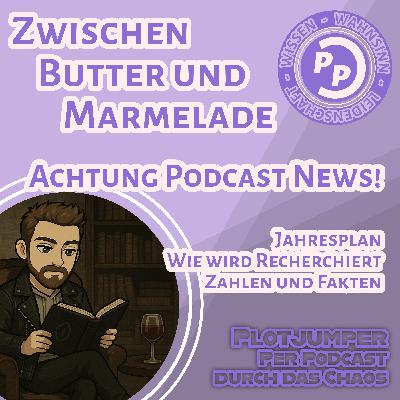 Zwischen Butter und Marmelade | Podcast News | Jahresplan, Recherchen, Zahlen und Fakten