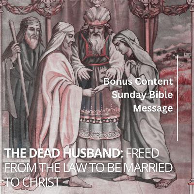 The Dead Husband: Freed from the Law to Be Married to Christ The Dead Husband: Freed from the Law to Be Married to Christ