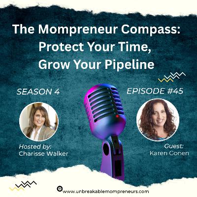 The Mompreneur Compass Protect Your Time, Grow Your Pipeline with Karen Gonen