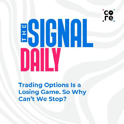 Trading Options Is a Losing Game. So Why Can’t We Stop?