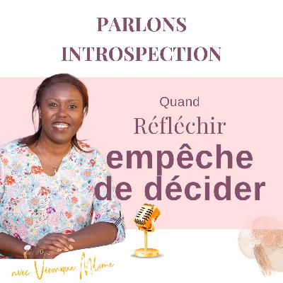Quand réfléchir empêche de décider - Parlons Introspection ! Quand réfléchir empêche de décider - Parlons Introspection !