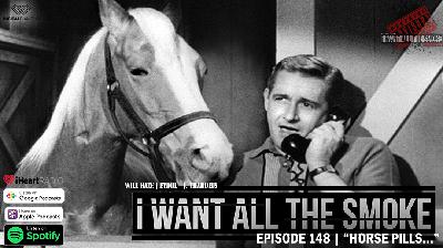 Episode 148 | "Horse Pills…"