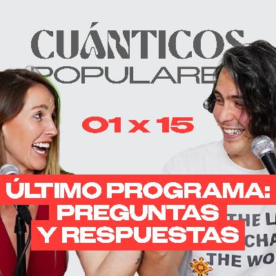 ÚLTIMO PROGRAMA: PREGUNTAS Y RESPUESTAS | Cuánticos Populares 01×15