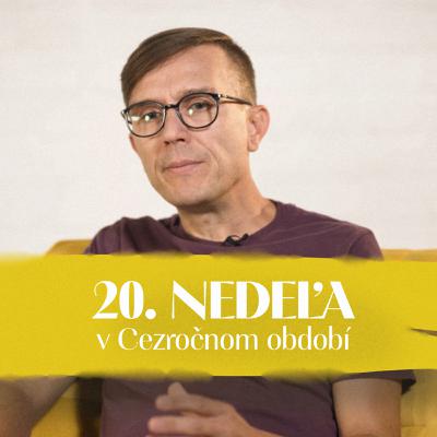 Peter Lipták | 20. nedeľa v Cezročnom období | NEDEĽA UŽ V SOBOTU