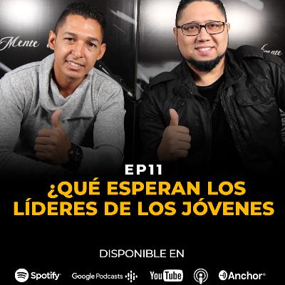 EP11: ¿QUÉ ESPERAN LOS LÍDERES DE LOS JÓVENES?
