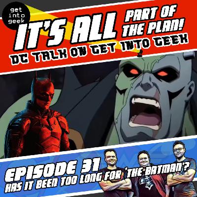 Has It Been Too Long For 'The Batman'? (It's All Part Of The Plan - DC Talk Episode 31) Has It Been Too Long For 'The Batman'? (It's All Part Of The Plan - DC Talk Episode 31)