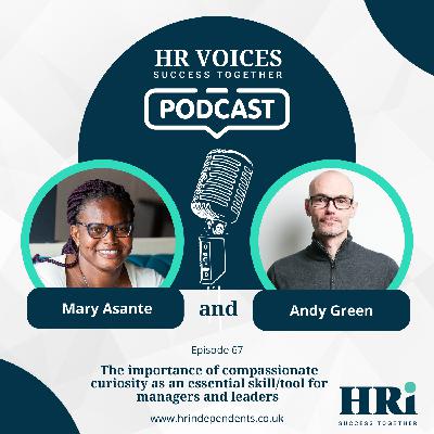 Episode 67- The importance of compassionate curiosity as an essential skill/tool for managers and leaders Episode 67- The importance of compassionate curiosity as an essential skill/tool for managers and leaders
