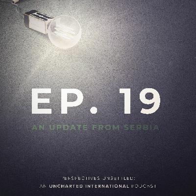 Episode 19: An Update from Serbia