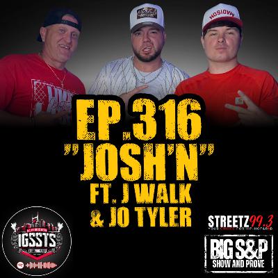 Episode 316 - "Josh'N" Feat. J Walk & Jo Tyler Episode 316 - "Josh'N" Feat. J Walk & Jo Tyler
