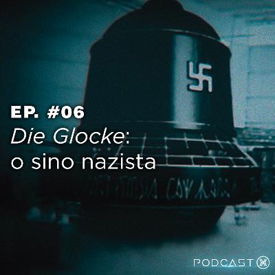 Ep. #06: Die Glocke: o sino nazista