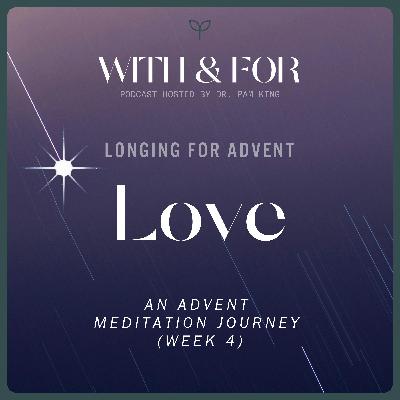 Longing for Love - Advent Meditation (Week 4) Longing for Love - Advent Meditation (Week 4)