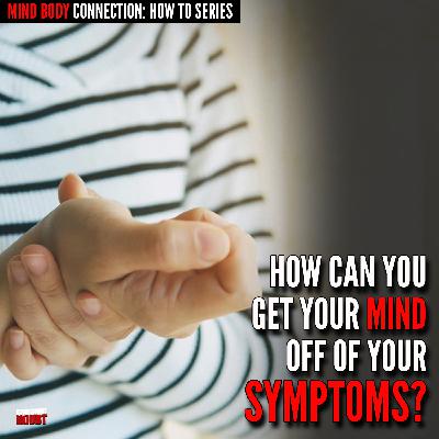 How to Stop obsessing About Mind Body Symptoms