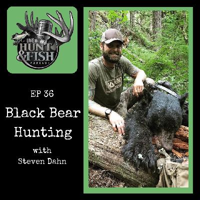 EP36 Black Bear Hunting with Steven Dahn