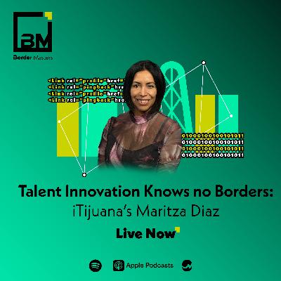 Talent Innovation Knows no Borders: iTijuana’s Maritza Diaz