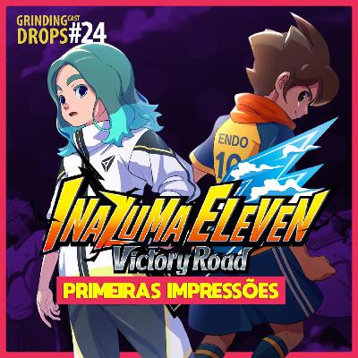 Grindingcast Drops 024 - Inazuma Eleven Victory Road