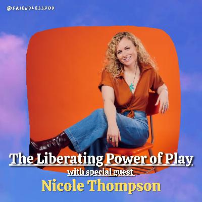 The Liberating Power of Play (with special guest Nicole Thompson)