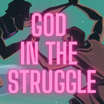 God in the Struggle: Genesis 32:22-33 God in the Struggle: Genesis 32:22-33