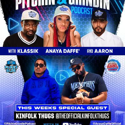Episode 12: PITCHING & GRINDIN PODCAST WITH KLASSIK, ANAYA DAFFE' AND AARON  SPECIAL GUEST KINFOLK THUGS