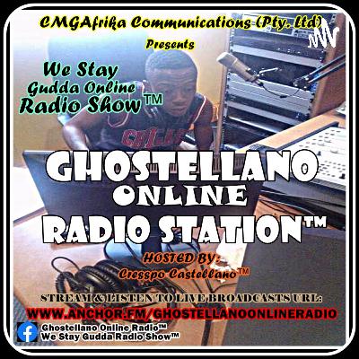 Ghostellano Online Radio Station™ Presents: We Stay Gudda Online Radio Show™ (THE BLACK MESSIAH SA) Ghostellano Online Radio Station™ Presents: We Stay Gudda Online Radio Show™ (THE BLACK MESSIAH SA)