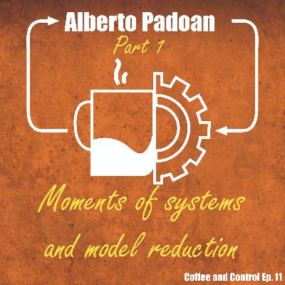 Alberto Padoan: Part 1 (Moments of Systems and Model Reduction)