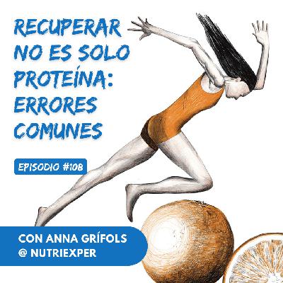 EPISODIO #108. Recuperar no es solo proteína: errores comunes