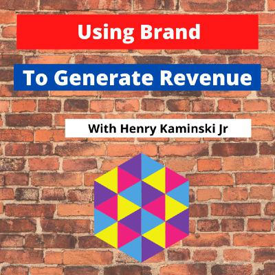 Using Brand To Generate Revenue With Henry Kaminski Jr Using Brand To Generate Revenue With Henry Kaminski Jr