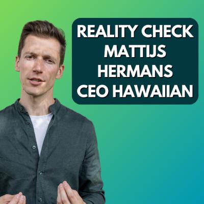 Mattijs Hermans CEO Hawaiian - Reality check - Wat kunnen we leren van Mattijs