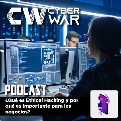 ¿Qué es Ethical Hacking y por qué es importante para los negocios?