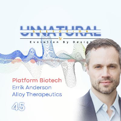 Platform Biotech: Alloy Therapeutics • Errik Anderson Platform Biotech: Alloy Therapeutics • Errik Anderson