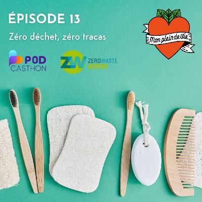 ZÉRO DÉCHET, ZÉRO TRACAS [SPÉCIAL PODCASTHON POUR ZERO WASTE FRANCE]