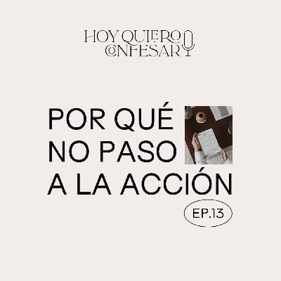 Ep13 🎙 ¿Por qué planifico y no paso a la acción?