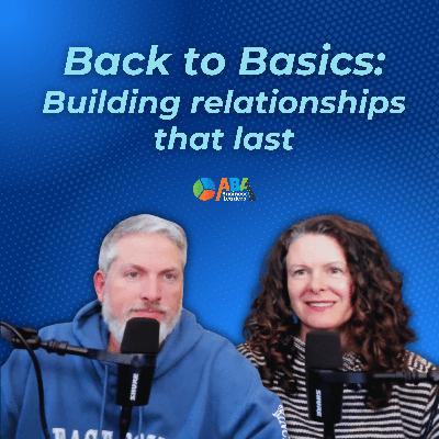 Back to Basics: Building Relationships That Last Back to Basics: Building Relationships That Last