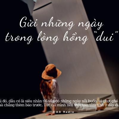 Gửi những ngày trong lòng hổng "dui" || CAD Radio #cadradio #podcast #phattrienbanthan Gửi những ngày trong lòng hổng "dui" || CAD Radio #cadradio #podcast #phattrienbanthan