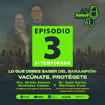 EP 3: Lo que debes saber del sarampión: vacúnate, protégete