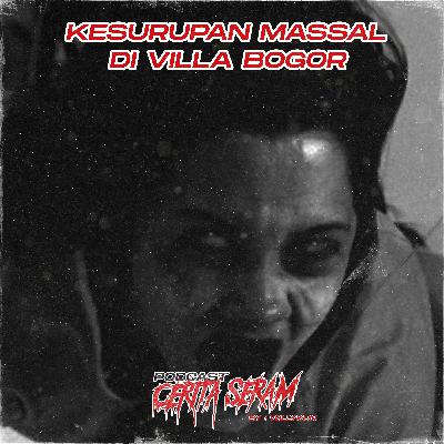 KESURUPAN MASSAL DI VILLA BOGOR - True Story, Podcast Cerita Seram