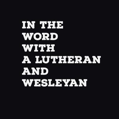 In The Word with a Wesleyan and a Lutheran: Romans 4:1-12 In The Word with a Wesleyan and a Lutheran: Romans 4:1-12