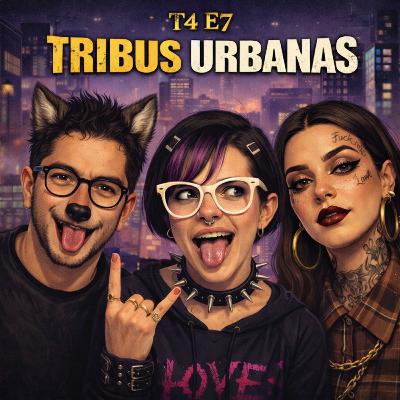 T4 E7 Tribus urbanas T4 E7 Tribus urbanas