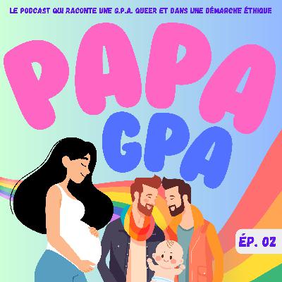 Papa GPA - 02 - Être gay et vouloir un·e enfant Papa GPA - 02 - Être gay et vouloir un·e enfant