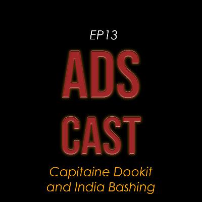 CAPITAINE DOOKIT AND INDIA BASHING - ADSCAST - EP13