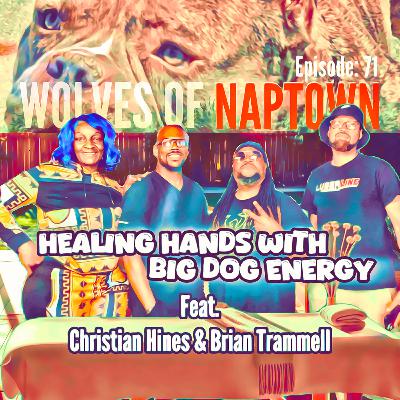 Ep. 071 - Healing Hands with Big Dog Energy (feat. Christian Hines and Brian Trammell)