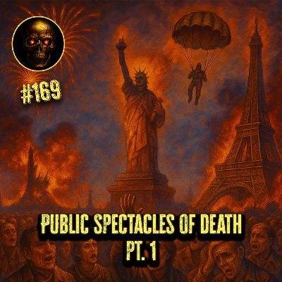 Public Spectacles of Death Pt. 1 (Episode 169)