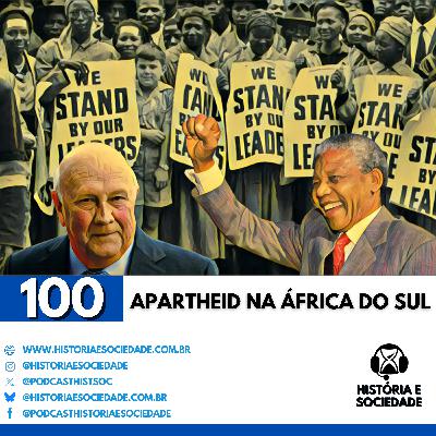 #100 - África do Sul e Apartheid: Uma nação dividida pela cor.