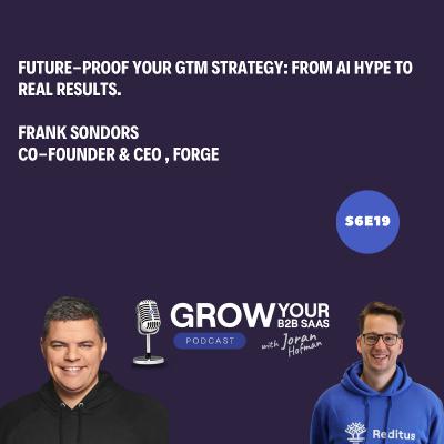 S6E19 - Future-Proof Your GTM Strategy: From AI Hype to Real Results with Frank Sondors