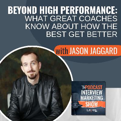 Beyond High Performance with Jason Jaggard: What Great Coaches Know About How the Best Get Better