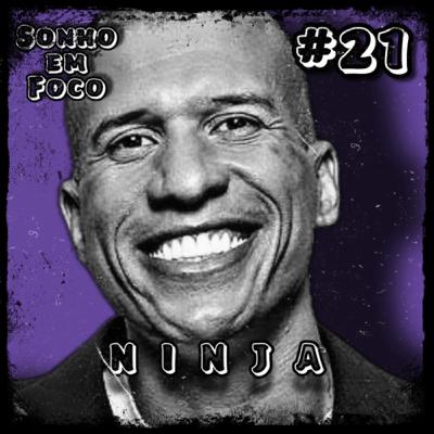 #21 - “QUEM QUER FAZ , QUEM NÃO QUER DÁ DESCULPAS…” - Poderosíssimo Ninja