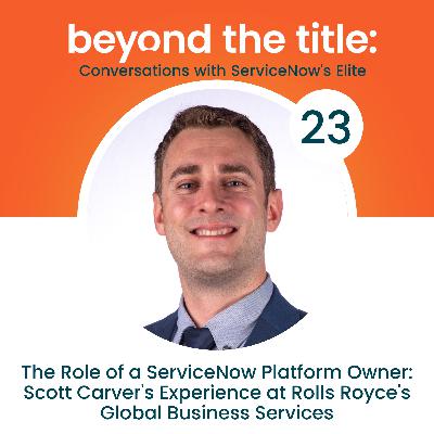 The Role of a ServiceNow Platform Owner: Scott Carver's Experience at Rolls Royce's Global Business Services
